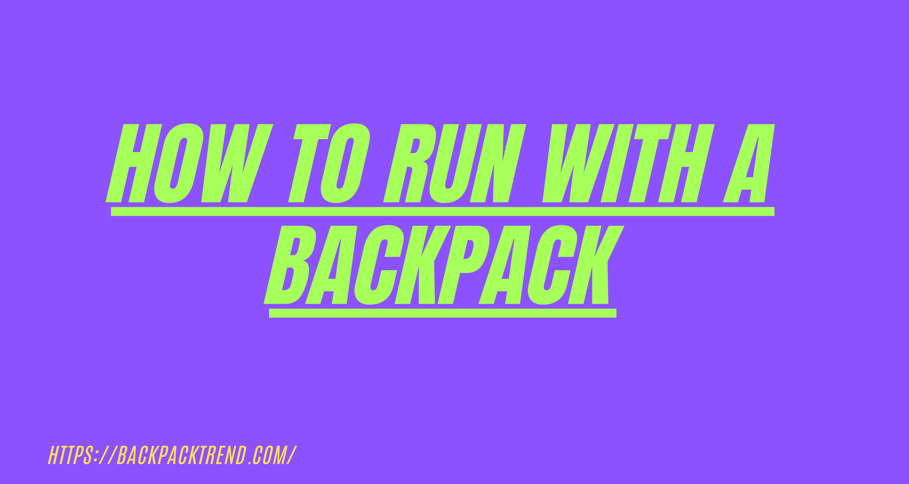 How To Run With A Backpack ( 6 Best Tips ) -Backpack Trend
